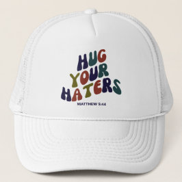 Hug Your Haters Matthew 5:44 Trucker Hat Trucker Pet