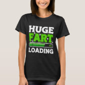 Huge Fart 95% Loading  T-shirt (Voorkant)