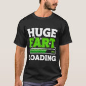 Huge Fart 95% Loading  T-shirt (Voorkant)