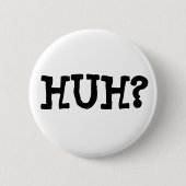 HUH? Button (Voorkant)