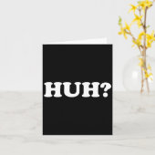 Huh_ Funny Saying Sarcastic Novelty Tee That Says  Kaart (Gele Bloem)