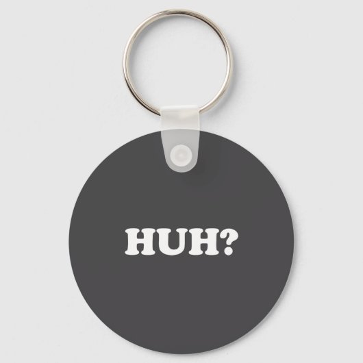 Huh_ Funny Saying Sarcastic Novelty Tee That Says  Sleutelhanger (Voorkant)