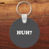 Huh_ Funny Saying Sarcastic Novelty Tee That Says  Sleutelhanger (Voorkant)