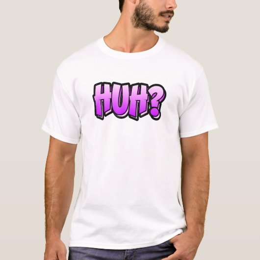 Huh Graffiti Style That Says Huh T-shirt (Voorkant)