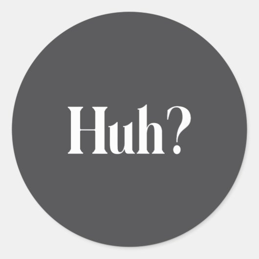 Huh_ Grappige Spreuk Ronde Sticker (Voorkant)