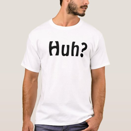 Huh T-Shirt (Voorkant)
