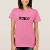HUH!? T-Shirt (Voorkant)