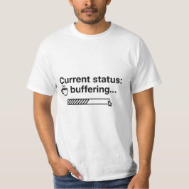 Huidige status: Buffering... Koffie wordt geladen  T-shirt