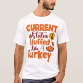 Huidige Status Gevuld Als Een Kalkoen Grappige Cad T-shirt (Voorkant)