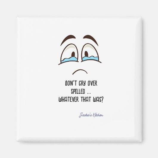 Huil niet om gemorst - wat dat ook was keuken magneet (Voorkant)