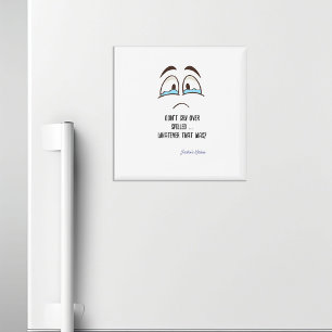 Huil niet om gemorst - wat dat ook was keuken magneet