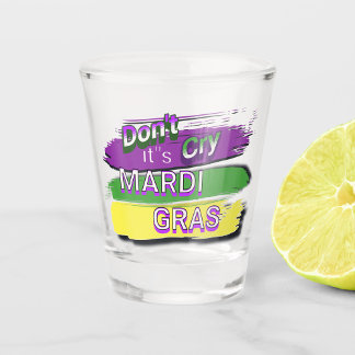 "Huil niet zijn Mardi Gras" Shot Glas