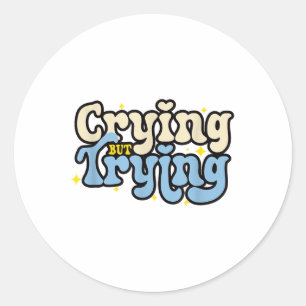 Huilen, maar proberen grappige geestelijke gezondh ronde sticker