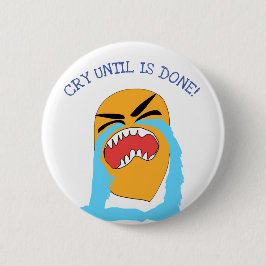 huilen tot het klaar is ronde button 5,7 cm