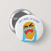 huilen tot het klaar is ronde button 5,7 cm (Voorkant /achterkant)