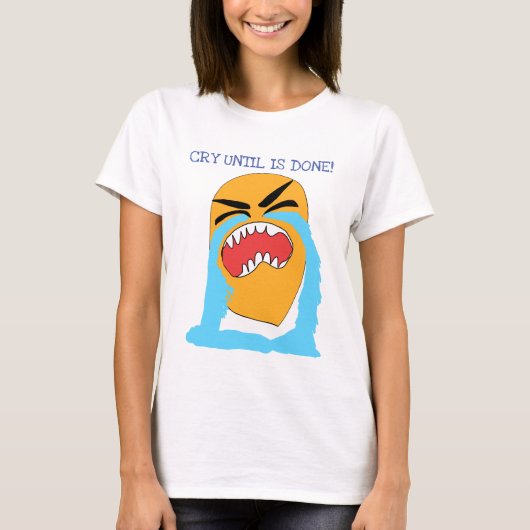 huilen tot het klaar is t-shirt (Voorkant)