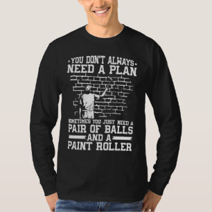 Huis Schilder Decorateur Je Hebt Niet Altijd Een P T-shirt