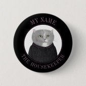 HUISHOUDSTER CAT Naam Tag Badge Pin Button III (Voorkant)