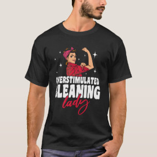 Huishoudster Overgestimuleerde schoonmaakster T-shirt