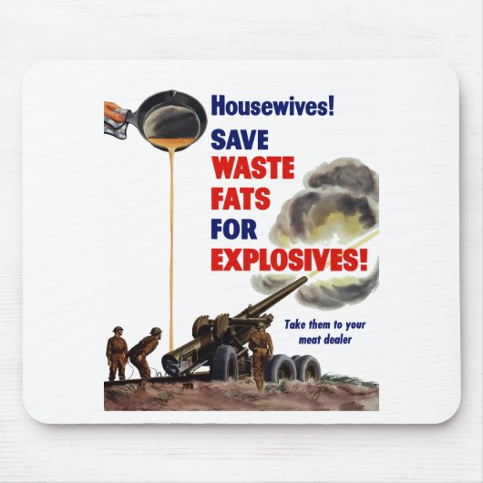 Huisvrouwen! Bespaar afvalvet voor explosieven! —  Muismat (Voorkant)