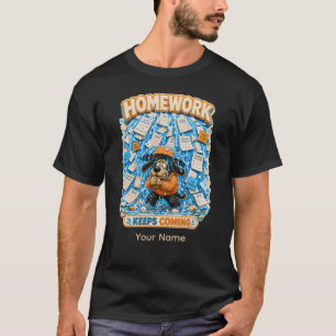 Huiswerk Blijft Komen Funny Student Docent Persoon T-shirt