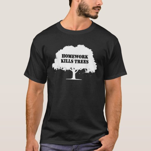 Huiswerk doodt bomen Grappige School Werk Verklari T-shirt (Voorkant)