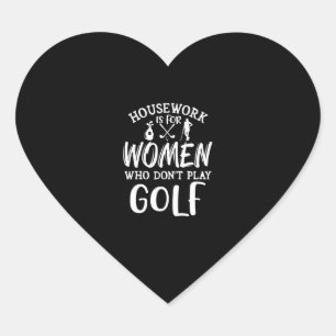 Huiswerk is voor vrouwen die geen Golf hebben Hart Sticker