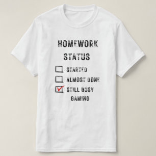 huiswerkstatus grappig nog steeds bezig met gaming t-shirt