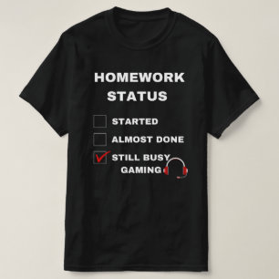huiswerkstatus grappig nog steeds bezig met gaming t-shirt
