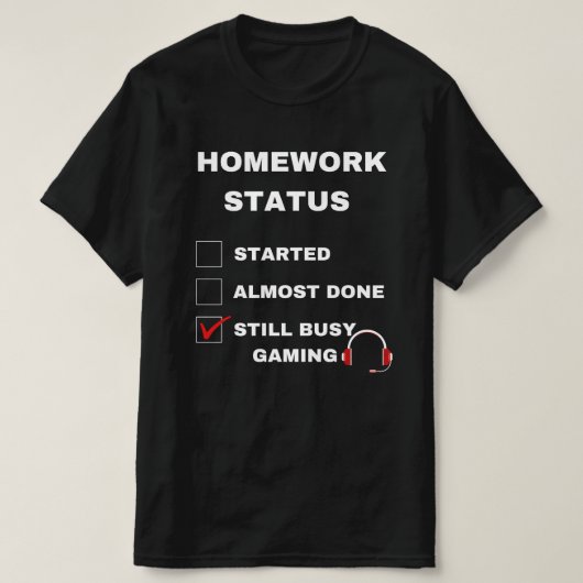 huiswerkstatus grappig nog steeds bezig met gaming t-shirt (Design voorkant)