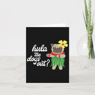 Hula The Dogs Out Funny Hawaiian Dancing Pug T-shi Kaart
