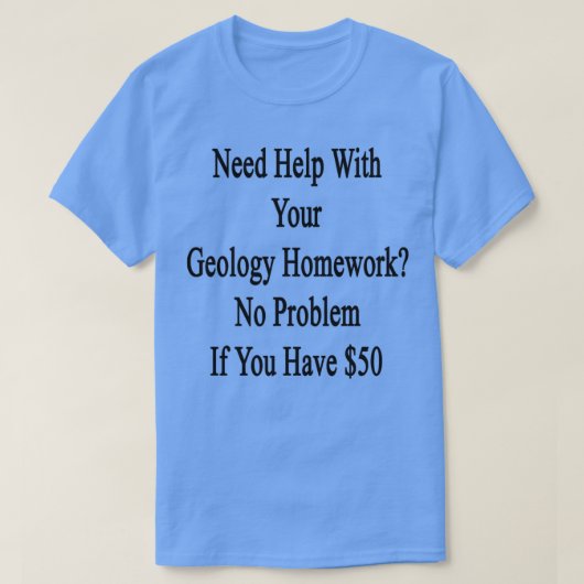 Hulp nodig bij uw geologiehuiswerk Geen probleem a T-shirt (Design voorkant)