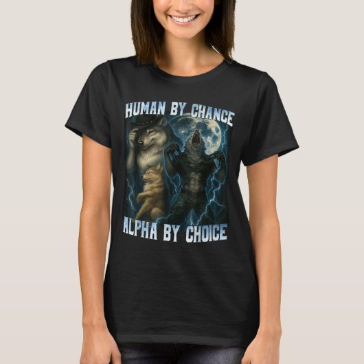 Human By Chance Alpha By Choice Funny Alpha Wolves T-shirt (Voorkant)