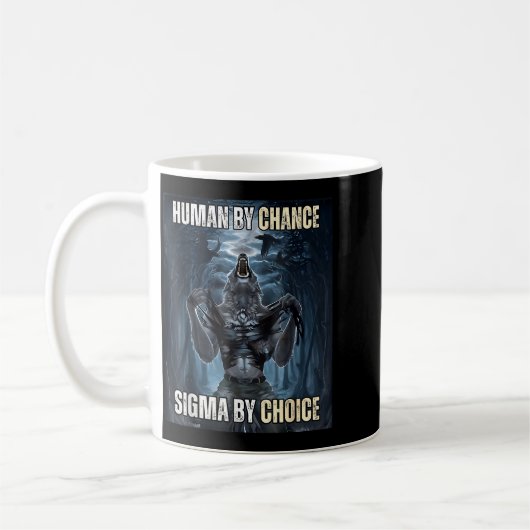 Human By Chance Sigma By Choice Cool Funny Wolf Me Koffiemok (Links)