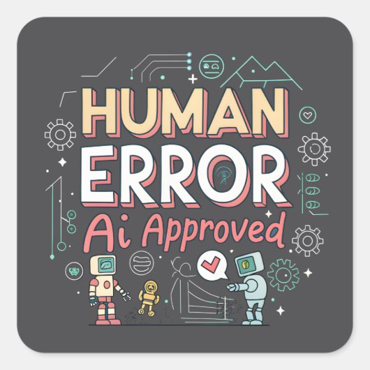 Human Error AI Approved Robot Art Vierkante Sticker (Voorkant)