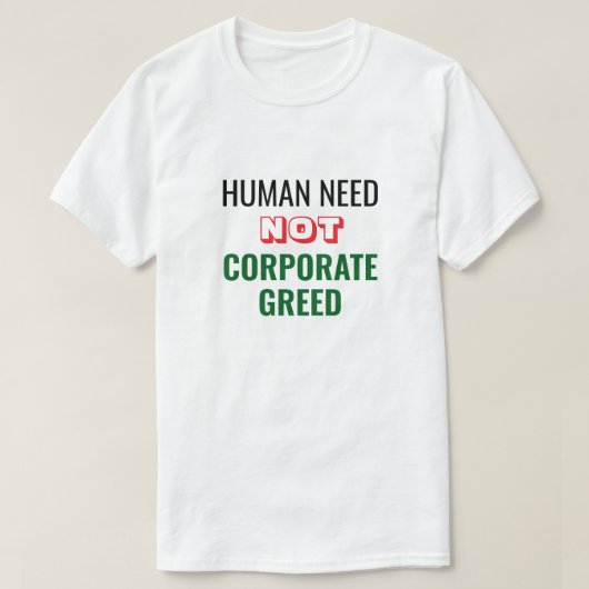 Human Need Not Corporate Hebzucht T-shirt (Design voorkant)