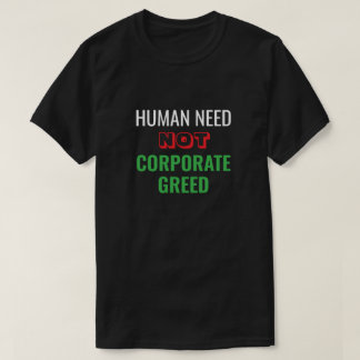 Human Need Not Corporate Hebzucht T-shirt