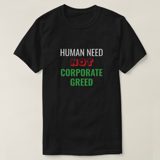 Human Need Not Corporate Hebzucht T-shirt (Design voorkant)