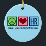 Human Resources Peace Love HR Keramisch Ornament<br><div class="desc">Kort de gift van de afdeling van het personeel voor een manager van u bij een bedrijf of een zaken. Peace Love Human Resources.</div>