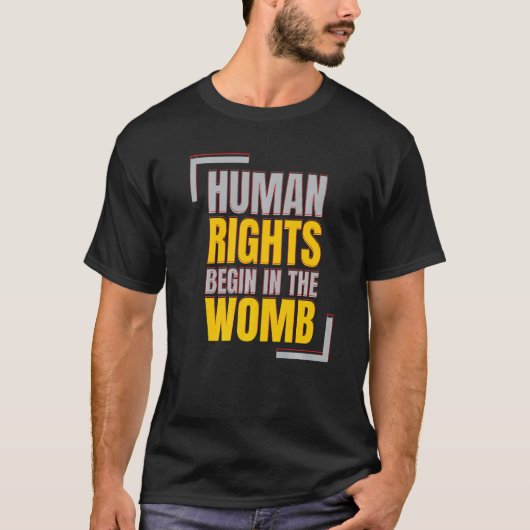 Human Rights Begins In The Womb Anti abortion   T-shirt (Voorkant)