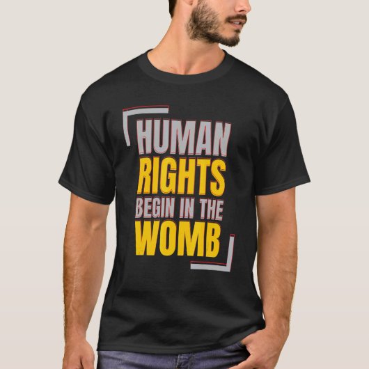 Human Rights Begins In The Womb Anti abortion T-shirt (Voorkant)