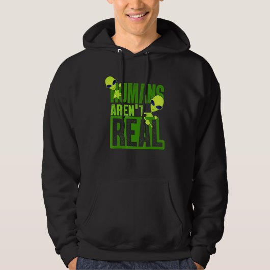 Humans Arent Real Alien Believer Hoodie (Voorkant)