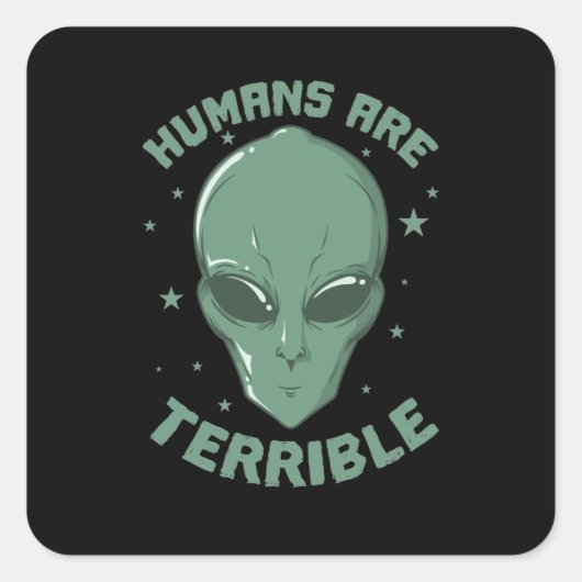 Humans zijn Terrible Außerirdische Alien Vierkante Sticker (Voorkant)
