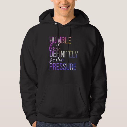 Humble But Definitely Some Pressure  Men Women App Hoodie (Voorkant)