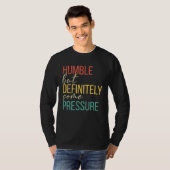 Humble But Definitely Some Pressure Men Women App T-shirt (Voorkant volledig)