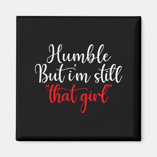 Humble But I'm Still That Girl Funny Saying  Magneet (Voorkant)