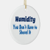 Humidity, You Don't Have to Shovel It Keramisch Ornament (Rechts)