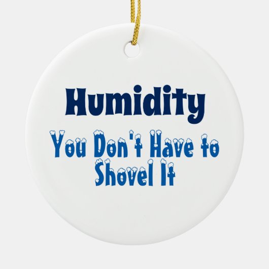 Humidity, You Don't Have to Shovel It Keramisch Ornament (Voorkant)