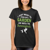 Hummingbird Work In My Garden And Watch The Hummin T-shirt (Voorkant)