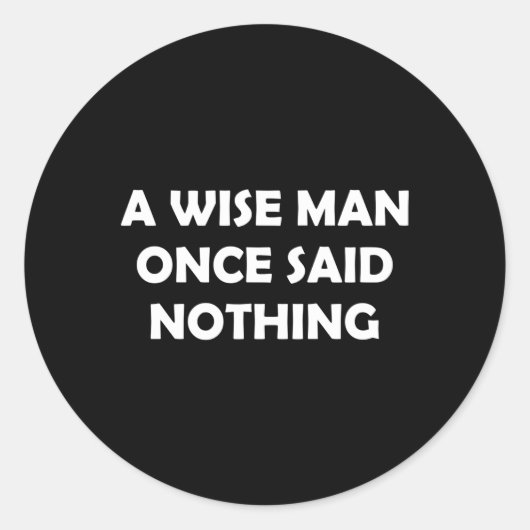 Humor A Wise zei ooit niets Ronde Sticker (Voorkant)